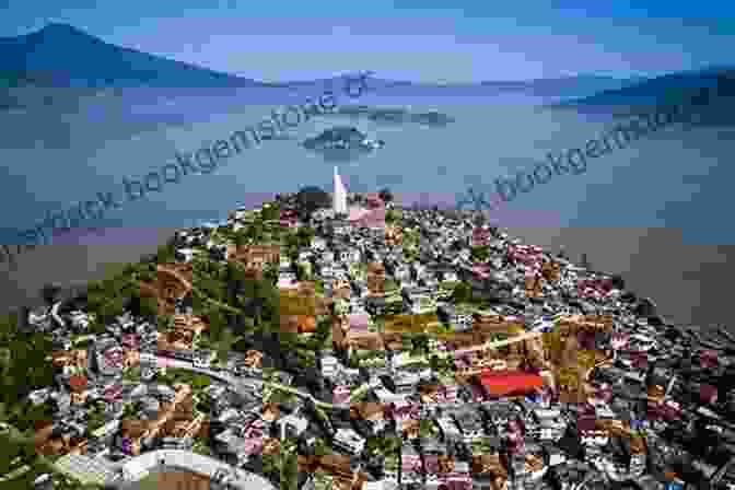 A Panoramic View Of Lake Patzcuaro With The Colorful Houses Of Patzcuaro Town In The Foreground Earthly Paradise: The Complete Travel Guide To Historic Michoacan