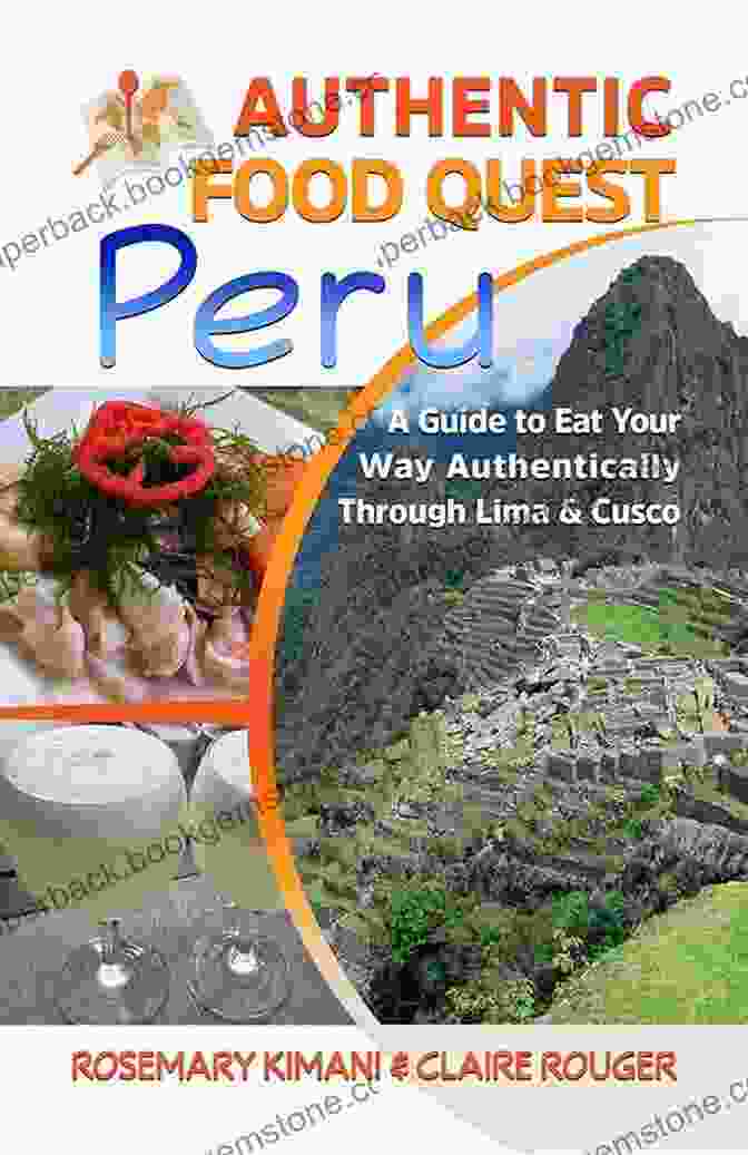  Authentic Food Quest Peru: A Guide To Eat Your Way Authentically Through Lima And Cusco
