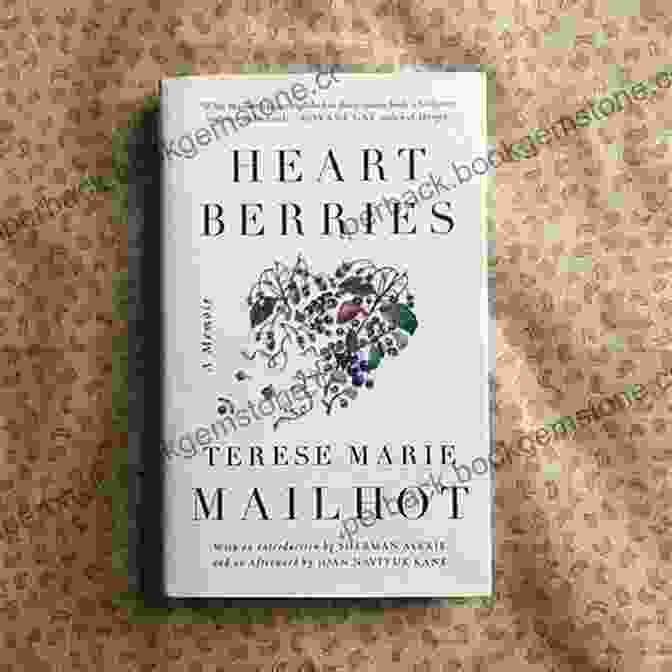 Heart Berries: A Memoir By Terese Marie Mailhot, Published By Tin House Books Heart Berries: A Memoir Terese Marie Mailhot