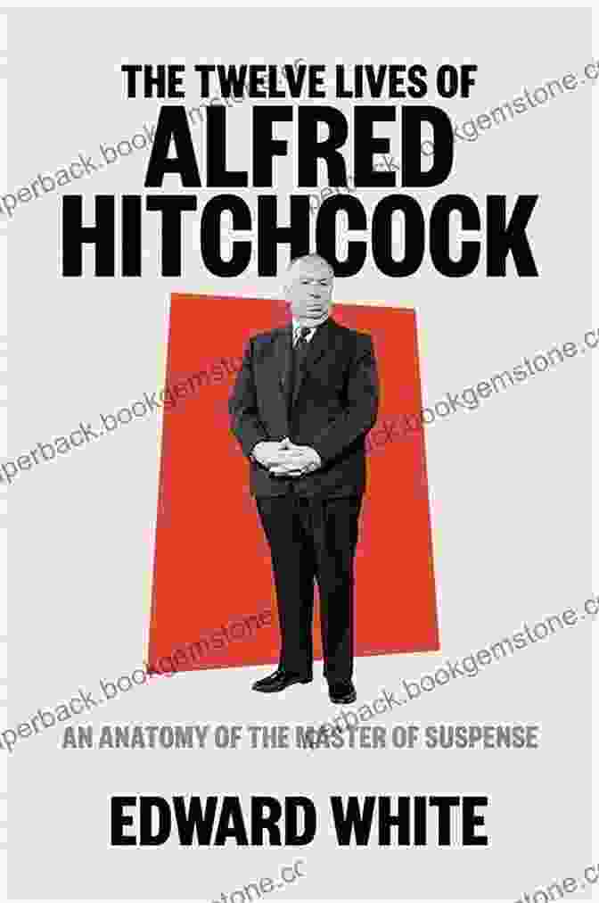 Hitchcock In Hollywood The Twelve Lives Of Alfred Hitchcock: An Anatomy Of The Master Of Suspense
