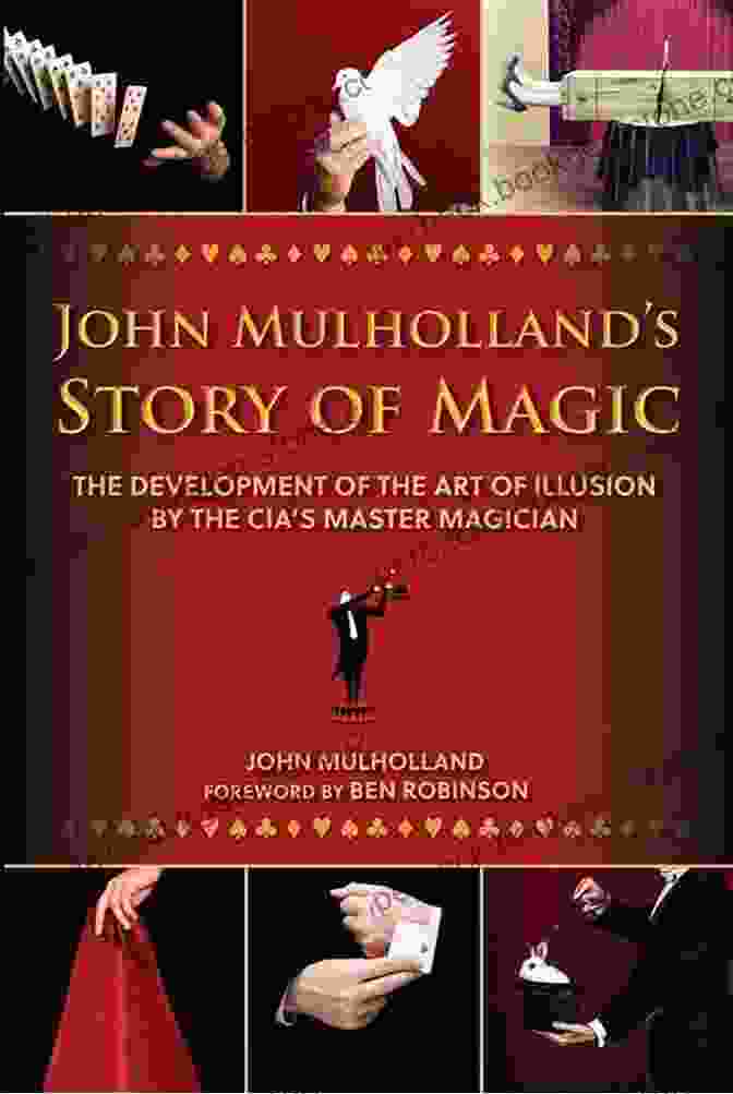 John Mulholland, The Greatest Showman In Magic History John Mulholland S Story Of Magic: The Development Of The Art Of Illusion By The CIA S Master Magician