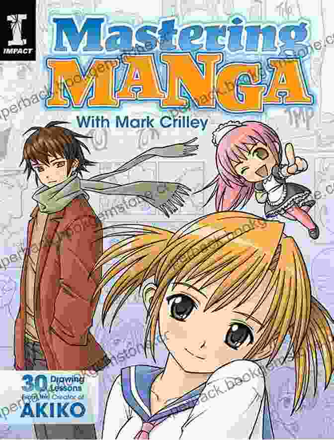 Mark Crilley's Manga Drawing Process Mastering Manga With Mark Crilley: 30 Drawing Lessons From The Creator Of Akiko