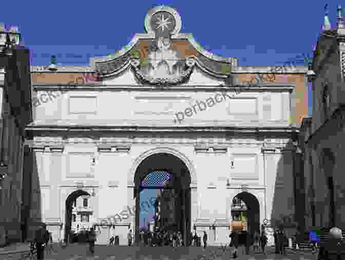 Porta Del Popolo, A Monumental Gateway Designed By Bernini Emperor: The Gates Of Rome: A Novel Of Julius Caesar (Emperor 1)