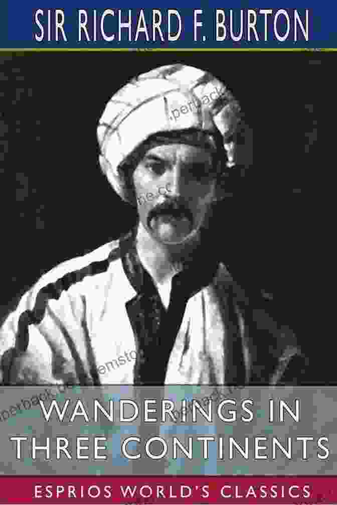 Wanderings In Three Continents By Richard Burton Wanderings In Three Continents (Classics To Go)