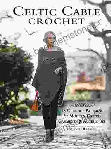 Celtic Cable Crochet: 18 Crochet Patterns For Modern Cabled Garments Accessories