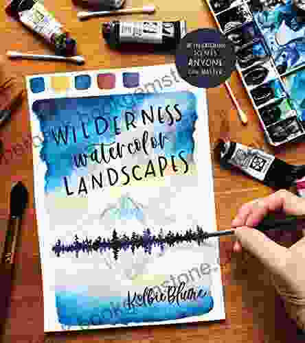 Wilderness Watercolor Landscapes: 30 Eye Catching Scenes Anyone Can Master