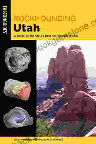 Rockhounding Utah: A Guide To The State S Best Rockhounding Sites (Rockhounding Series)