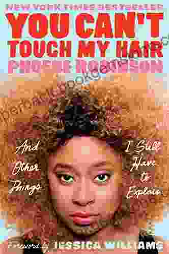 You Can T Touch My Hair: And Other Things I Still Have To Explain