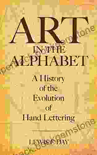 Art In The Alphabet: A History Of The Evolution Of Hand Lettering (Lettering Calligraphy Typography)