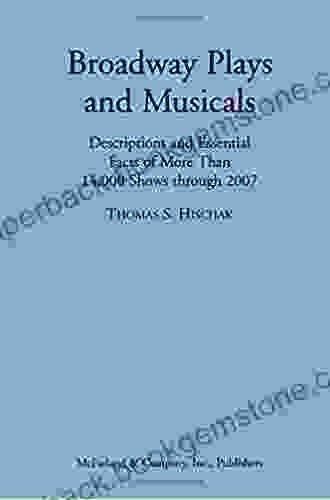 Broadway Plays And Musicals: Descriptions And Essential Facts Of More Than 14 000 Shows Through 2007