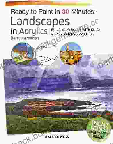 Ready To Paint In 30 Minutes: Landscapes In Acrylics: Build Your Skills With Quick Easy Painting Projects