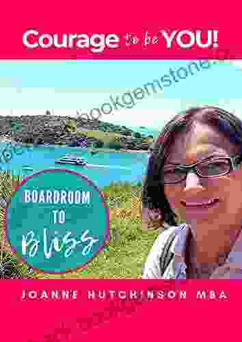 Courage To Be You: Boardroom To Bliss