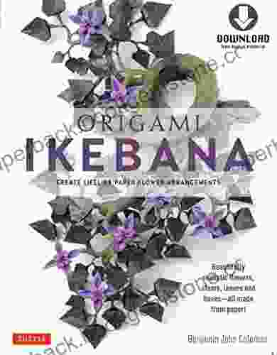 Origami Ikebana: Create Lifelike Paper Flower Arrangements: Includes Origami With 38 Projects And Downloadable Video Instructions