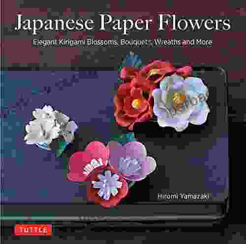 Japanese Paper Flowers: Elegant Kirigami Blossoms Bouquets Wreaths And More