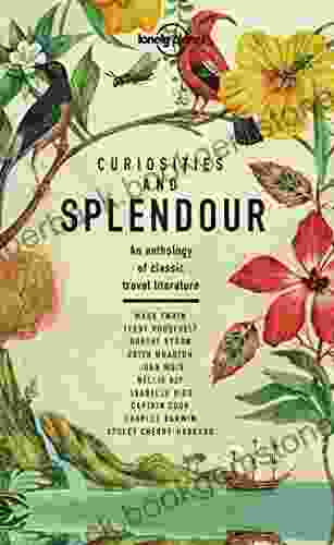 Curiosities And Splendour: An Anthology Of Classic Travel Literature (Lonely Planet Travel Literature)
