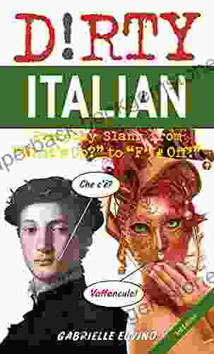 Dirty Italian: Third Edition: Everyday Slang From What S Up? To F*%# Off