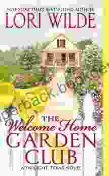 The Welcome Home Garden Club: A Twilight Texas Novel