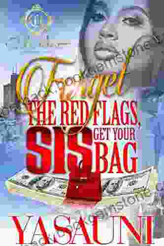 Forget The Red Flags Sis Get Your Bag: A Hood Love Story