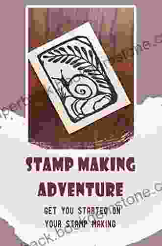 Stamp Making Adventure: Get You Started On Your Stamp Making