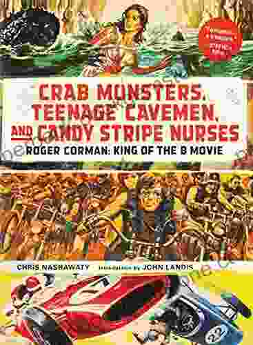 Crab Monsters Teenage Cavemen And Candy Stripe Nurses: Roger Corman