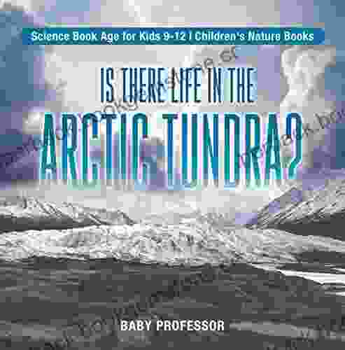 Is There Life In The Arctic Tundra? Science Age For Kids 9 12 Children S Nature