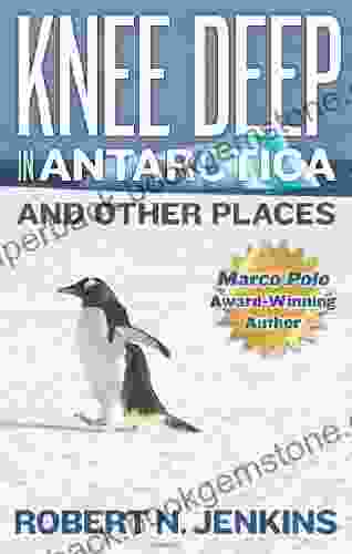 Knee Deep In Antarctica And Other Places