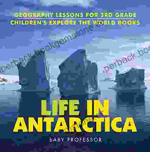 Life In Antarctica Geography Lessons For 3rd Grade Children S Explore The World