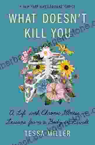 What Doesn T Kill You: A Life With Chronic Illness Lessons From A Body In Revolt