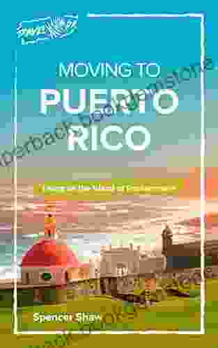 Moving To Puerto Rico: Living On The Island Of Enchantment