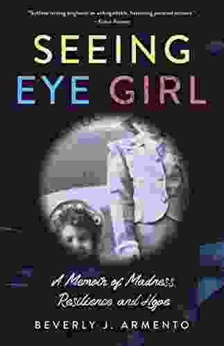 Seeing Eye Girl: A Memoir Of Madness Resilience And Hope