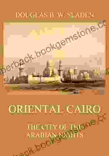 Oriental Cairo The City Of The Arabian Nights