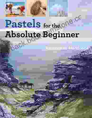 Pastels For The Absolute Beginner (Absolute Beginner Craft)