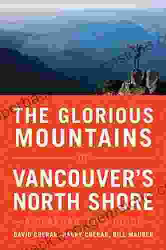 The Glorious Mountains Of Vancouver S North Shore: A Peakbagger S Guide