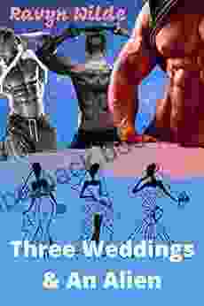 Three Weddings An Alien : Sci Fi Alien Romance (Out Of THIS World 7)
