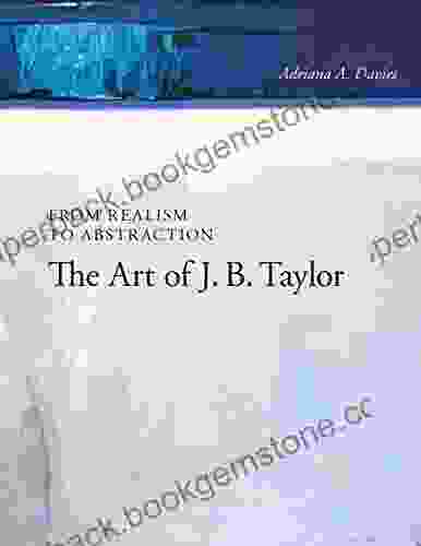From Realism To Abstraction: The Art Of J B Taylor (Art In Profile: Canadian Art And Architecture 11)