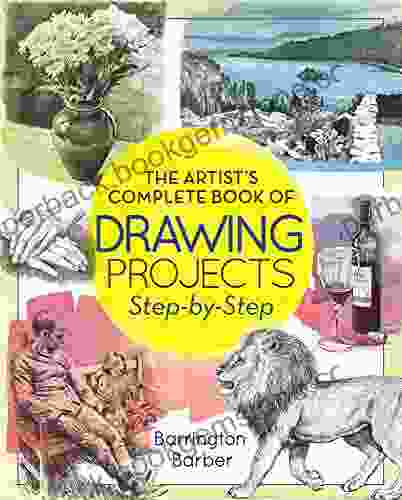 The Artist S Complete Of Drawing Projects Step By Step