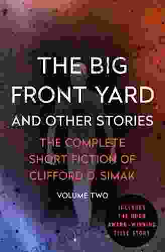 The Big Front Yard: And Other Stories (The Complete Short Fiction Of Clifford D Simak 2)