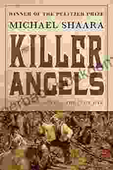 The Killer Angels: The Classic Novel Of The Civil War (The Civil War: 1861 1865 2)