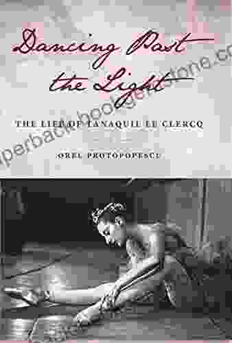 Dancing Past The Light: The Life Of Tanaquil Le Clercq