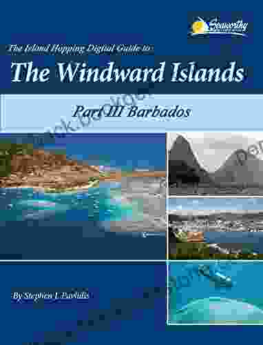 The Island Hopping Digital Guide To The Windward Islands Part III Barbados