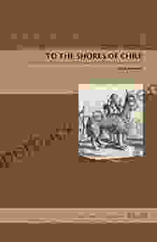 To The Shores Of Chile: The Journal And History Of The Brouwer Expedition To Valdivia In 1643 (Latin American Originals 14)
