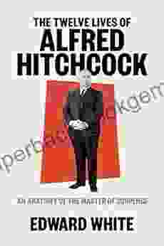 The Twelve Lives Of Alfred Hitchcock: An Anatomy Of The Master Of Suspense