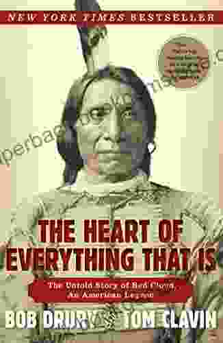 The Heart Of Everything That Is: The Untold Story Of Red Cloud An American Legend