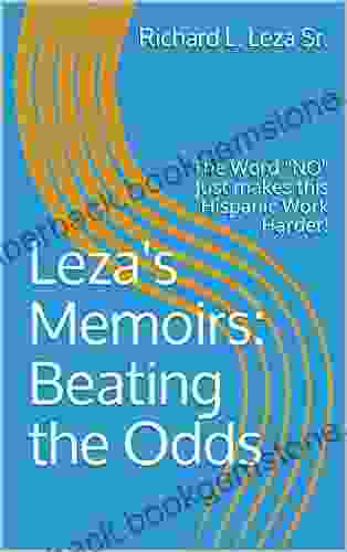 Leza S Memoirs: Beating The Odds: The Word NO Just Makes This Hispanic Work Harder