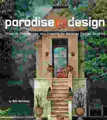 Paradise By Design: Tropical Residences And Resorts By Bensley Design Studios