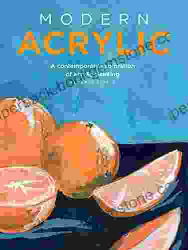 Modern Acrylic: A Contemporary Exploration Of Acrylic Painting (Modern Series)