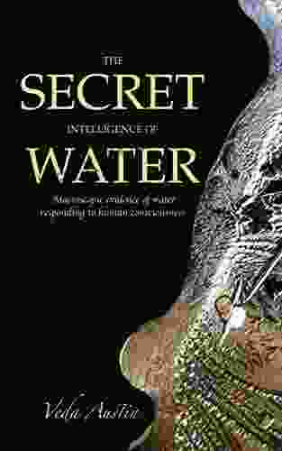 The Secret Intelligence Of Water: Macroscopic Evidence Of Water Responding To Human Consciousness